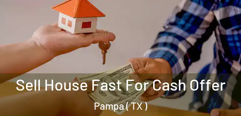  Sell House Fast For Cash Offer Pampa ( TX )