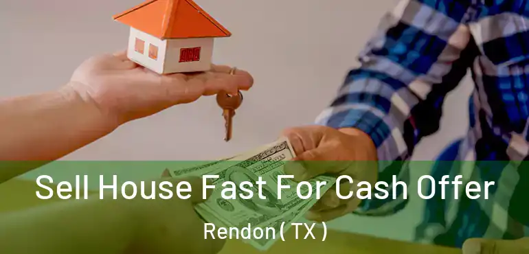  Sell House Fast For Cash Offer Rendon ( TX )