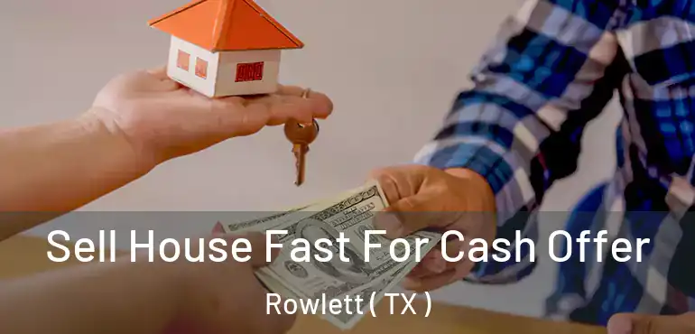  Sell House Fast For Cash Offer Rowlett ( TX )