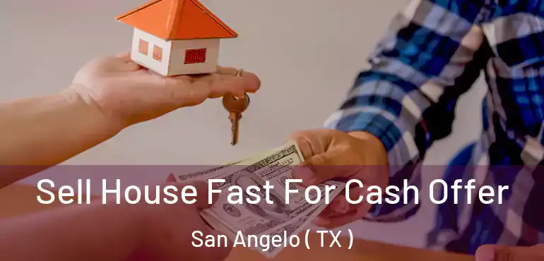  Sell House Fast For Cash Offer San Angelo ( TX )