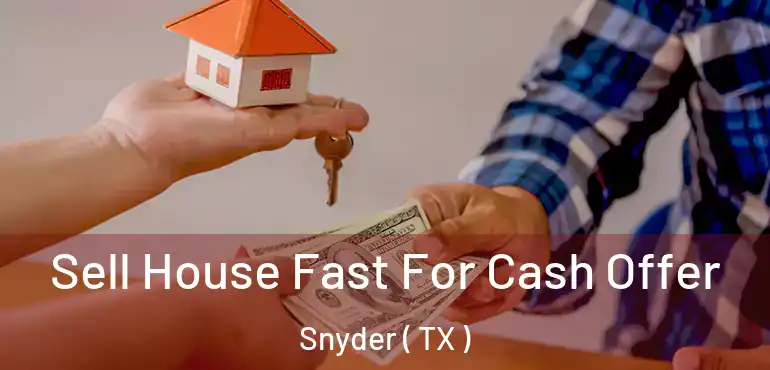  Sell House Fast For Cash Offer Snyder ( TX )