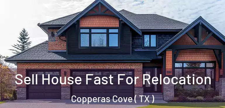  Sell House Fast For Relocation Copperas Cove ( TX )