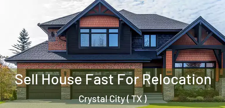 Sell House Fast For Relocation Crystal City ( TX )
