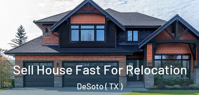  Sell House Fast For Relocation DeSoto ( TX )