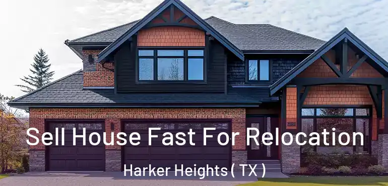  Sell House Fast For Relocation Harker Heights ( TX )