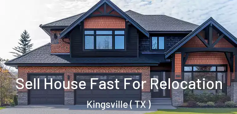  Sell House Fast For Relocation Kingsville ( TX )