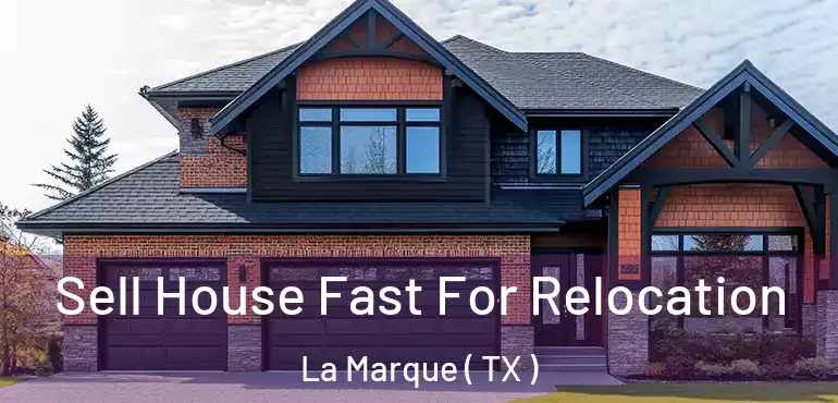  Sell House Fast For Relocation La Marque ( TX )