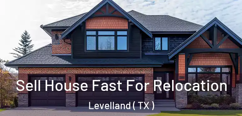  Sell House Fast For Relocation Levelland ( TX )