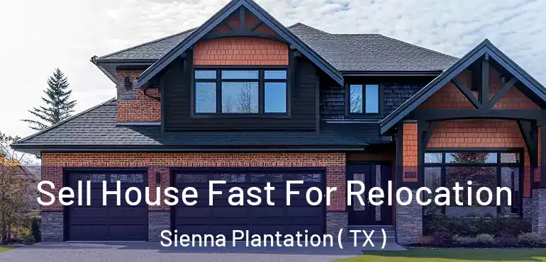 Sell House Fast For Relocation Sienna Plantation ( TX )