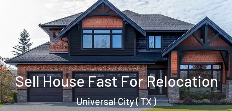  Sell House Fast For Relocation Universal City ( TX )