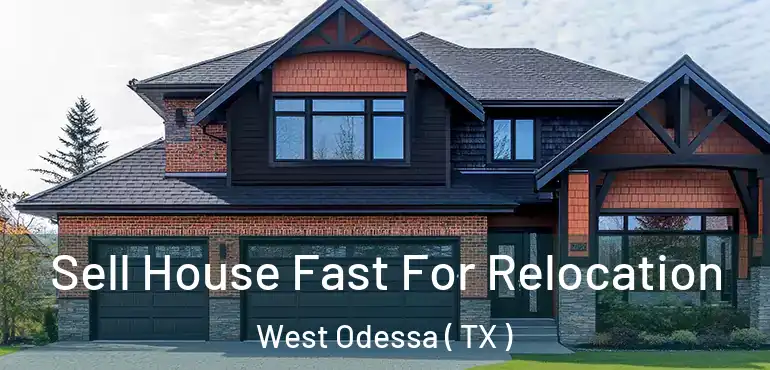  Sell House Fast For Relocation West Odessa ( TX )