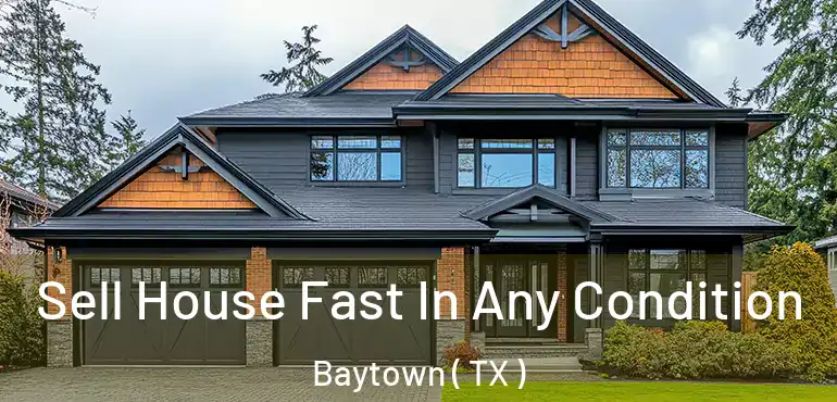  Sell House Fast In Any Condition Baytown ( TX )