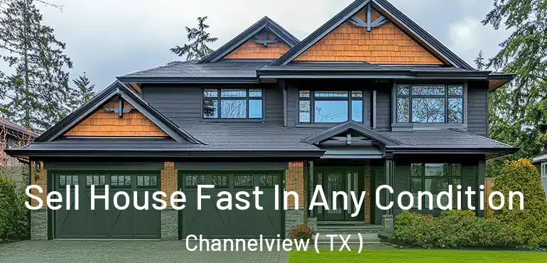  Sell House Fast In Any Condition Channelview ( TX )