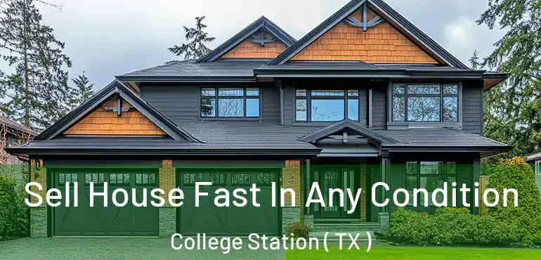  Sell House Fast In Any Condition College Station ( TX )