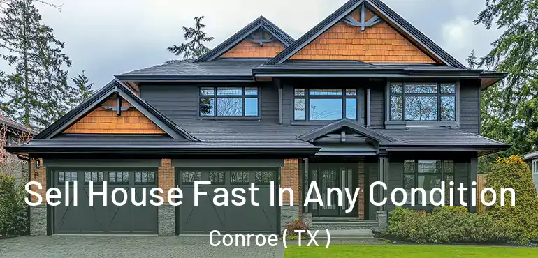 Sell House Fast In Any Condition Conroe ( TX )