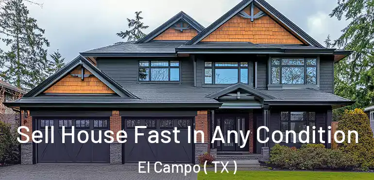 Sell House Fast In Any Condition El Campo ( TX )