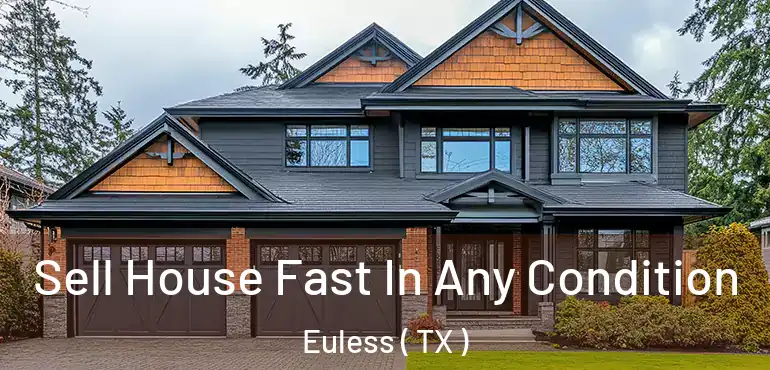  Sell House Fast In Any Condition Euless ( TX )