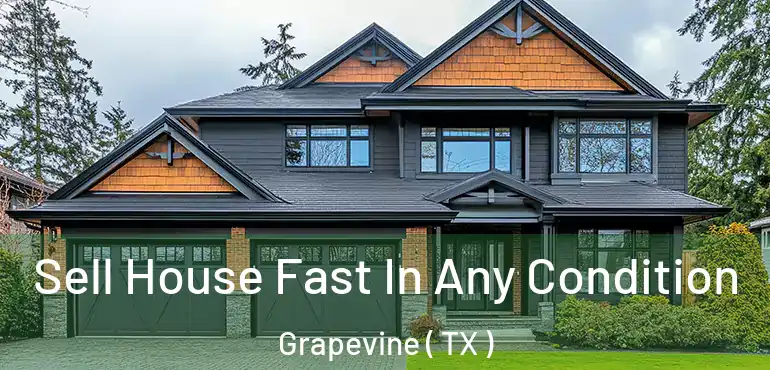  Sell House Fast In Any Condition Grapevine ( TX )