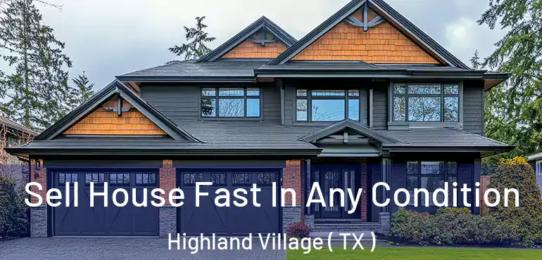  Sell House Fast In Any Condition Highland Village ( TX )