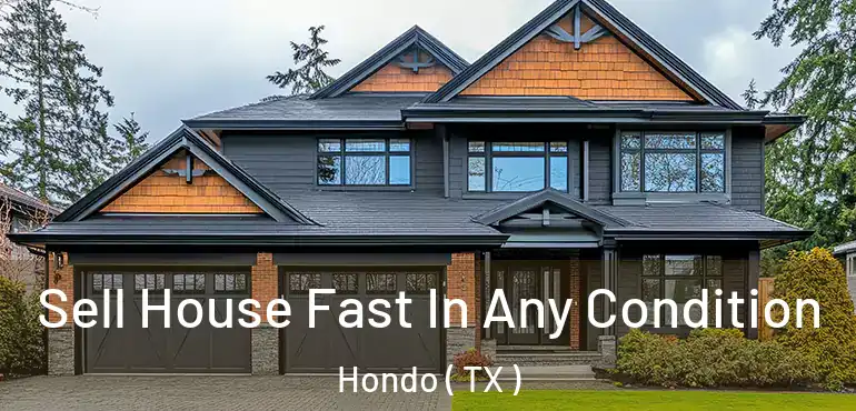  Sell House Fast In Any Condition Hondo ( TX )