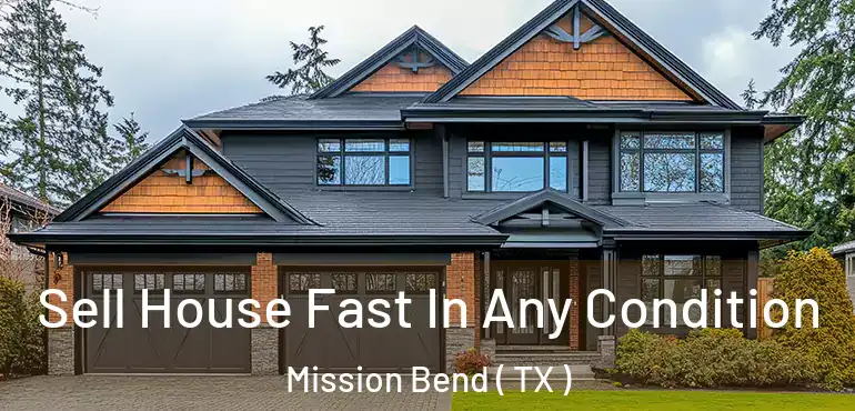  Sell House Fast In Any Condition Mission Bend ( TX )