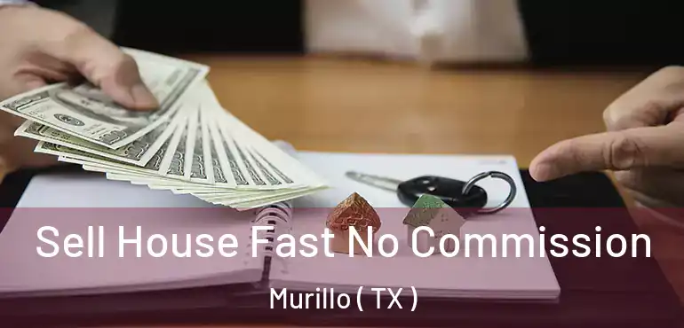  Sell House Fast No Commission Murillo ( TX )
