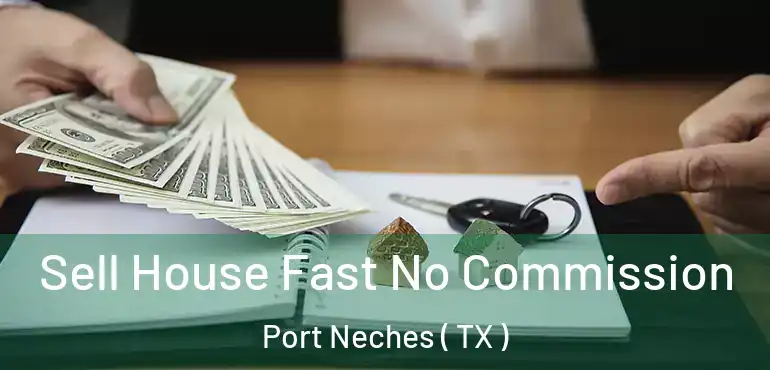  Sell House Fast No Commission Port Neches ( TX )