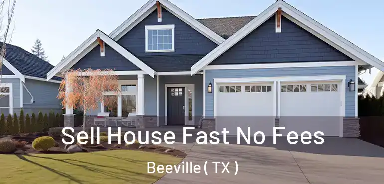  Sell House Fast No Fees Beeville ( TX )