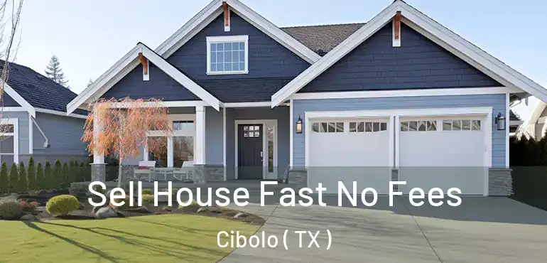  Sell House Fast No Fees Cibolo ( TX )