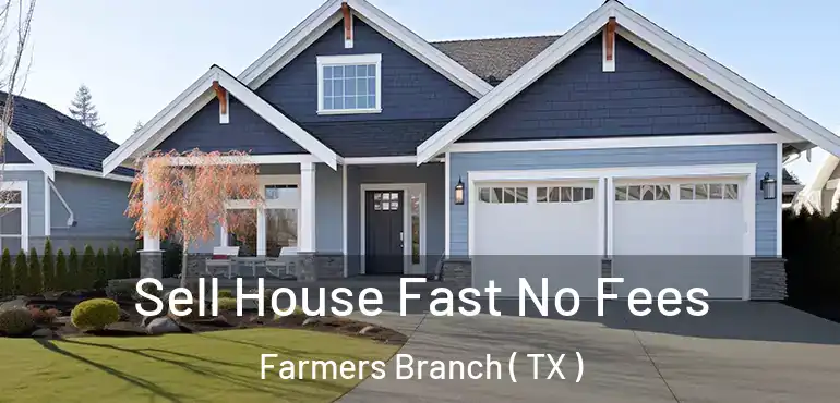  Sell House Fast No Fees Farmers Branch ( TX )