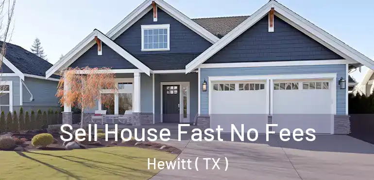  Sell House Fast No Fees Hewitt ( TX )
