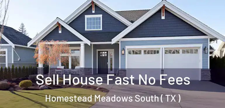  Sell House Fast No Fees Homestead Meadows South ( TX )