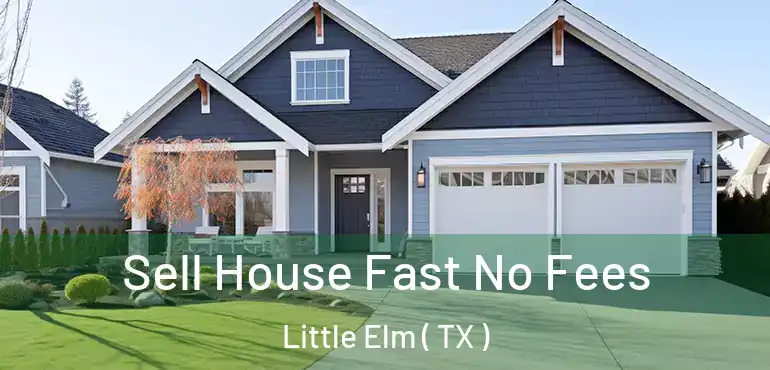  Sell House Fast No Fees Little Elm ( TX )