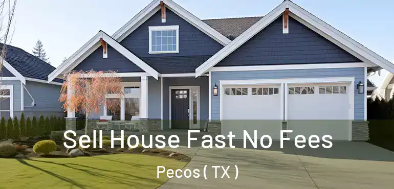  Sell House Fast No Fees Pecos ( TX )