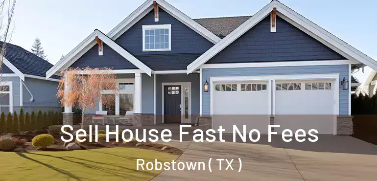  Sell House Fast No Fees Robstown ( TX )