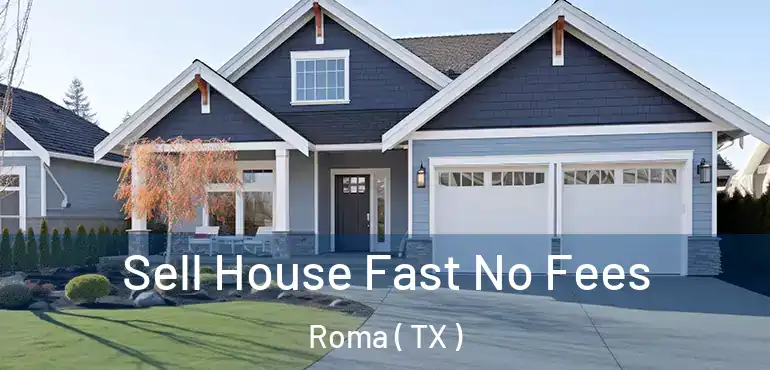  Sell House Fast No Fees Roma ( TX )