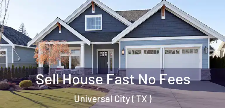  Sell House Fast No Fees Universal City ( TX )