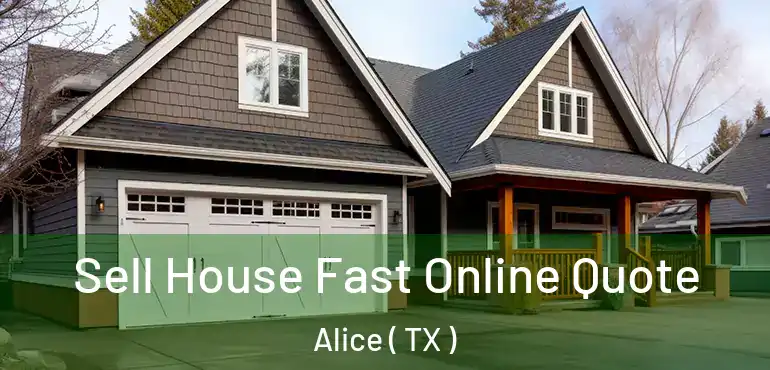  Sell House Fast Online Quote Alice ( TX )