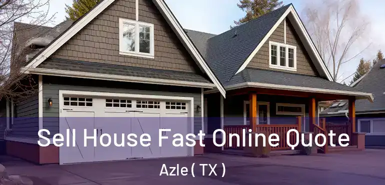  Sell House Fast Online Quote Azle ( TX )