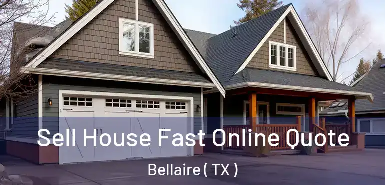  Sell House Fast Online Quote Bellaire ( TX )