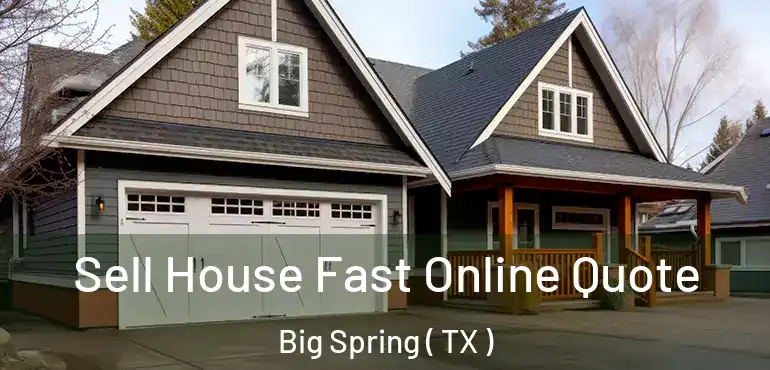  Sell House Fast Online Quote Big Spring ( TX )