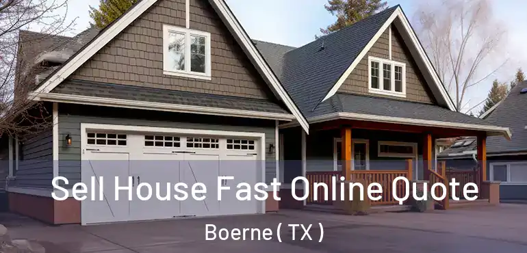  Sell House Fast Online Quote Boerne ( TX )