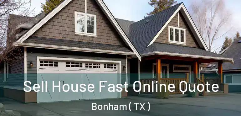  Sell House Fast Online Quote Bonham ( TX )