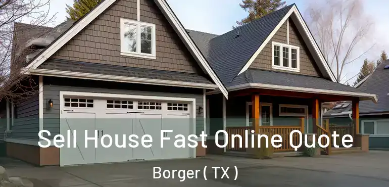  Sell House Fast Online Quote Borger ( TX )
