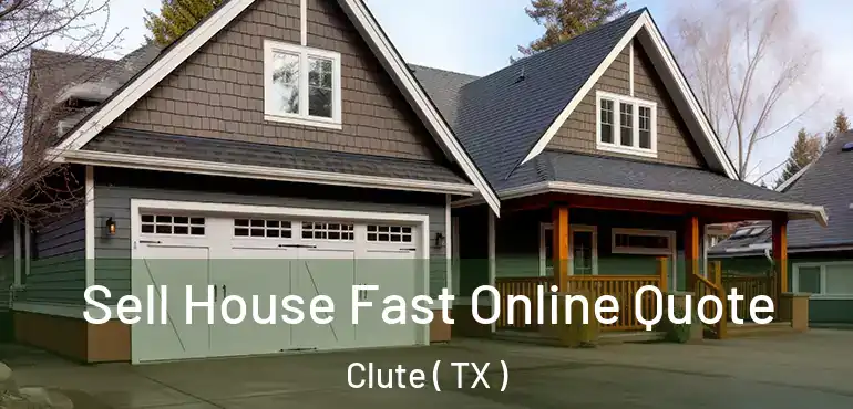  Sell House Fast Online Quote Clute ( TX )