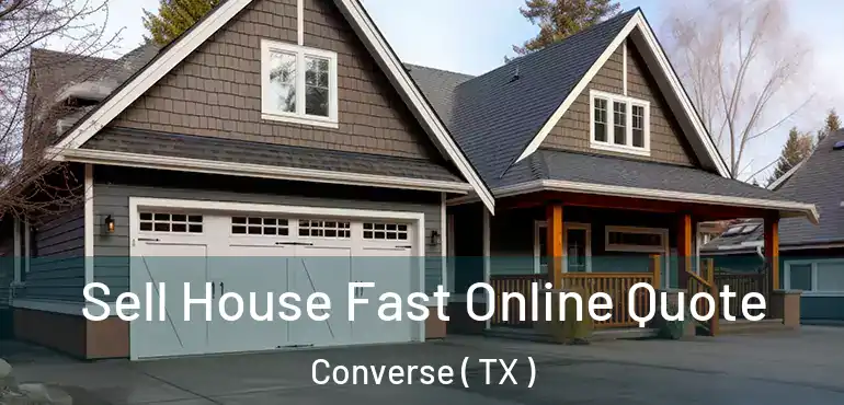  Sell House Fast Online Quote Converse ( TX )