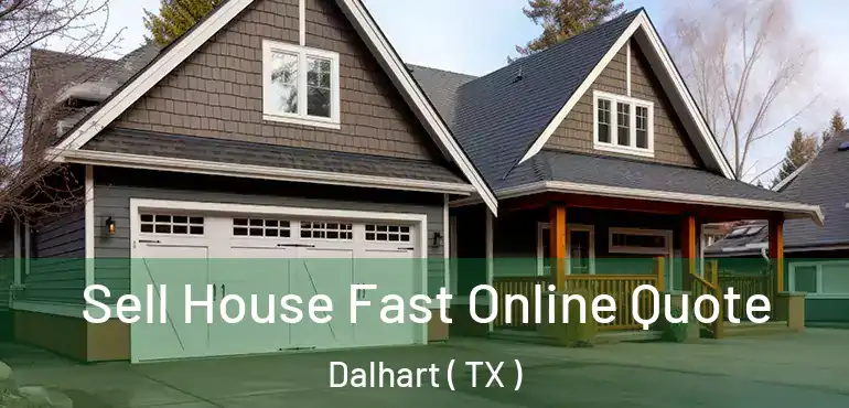  Sell House Fast Online Quote Dalhart ( TX )