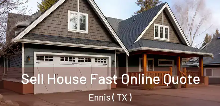  Sell House Fast Online Quote Ennis ( TX )