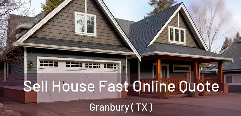  Sell House Fast Online Quote Granbury ( TX )