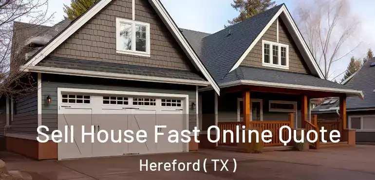 Sell House Fast Online Quote Hereford ( TX )